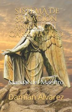 portada Sistema De Sanación Angelical Carismático: Manual Del Maestro (spanish Edition)