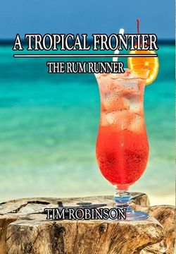 portada A Tropical Frontier: The Rum Runner (in English)
