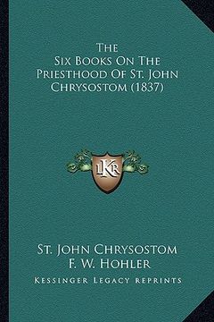 portada the six books on the priesthood of st. john chrysostom (1837) (en Inglés)