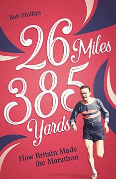 portada 26 Miles 385 Yards: How Britain Made the Marathon (en Inglés)