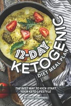 portada 12-Day Ketogenic Diet Meal Plan: The Best way to Kick-Start Your Keto Lifestyle (en Inglés)