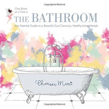 portada The Bathroom: Your Essential Guide to a Beautiful Eco-Conscious Healthy-Living Lifestyle (One Room at a Time)