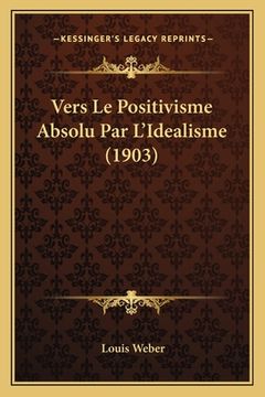 portada Vers Le Positivisme Absolu Par L'Idealisme (1903) (en Francés)