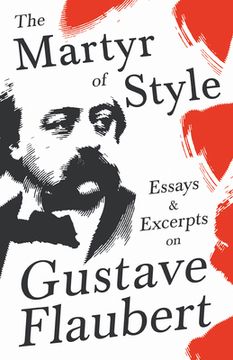 portada The Martyr of Style - Essays & Excerpts on Gustave Flaubert (en Inglés)