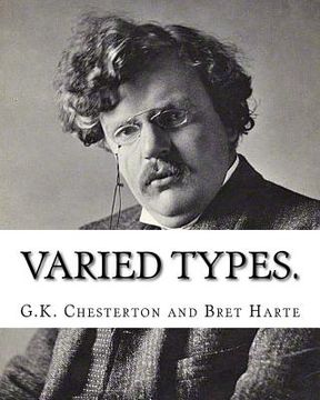 portada Varied types. By: G.K. Chesterton and Bret Harte(August 25,1836? May 5,1902): Francis Bret Harte (August 25, 1836 - May 5, 1902) was an (in English)