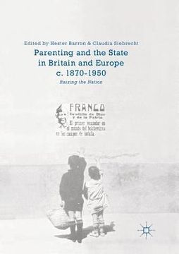 portada Parenting and the State in Britain and Europe, C. 1870-1950: Raising the Nation (en Inglés)