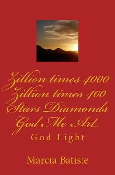 portada Zillion times 4000 Zillion times 400 Stars Diamonds God Me Art: God Light (en Inglés)