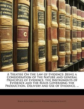 portada a treatise on the law of evidence: being a consideration of the nature and general principles of evidence, the instruments of evidence and the rules (en Inglés)
