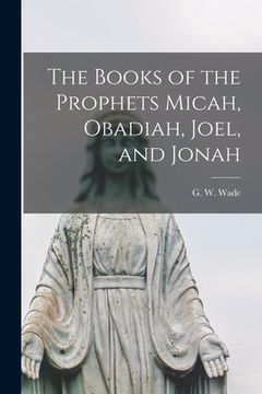portada The Books of the Prophets Micah, Obadiah, Joel, and Jonah (en Inglés)