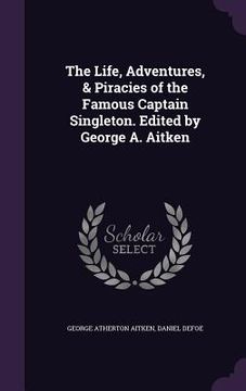 portada The Life, Adventures, & Piracies of the Famous Captain Singleton. Edited by George A. Aitken (en Inglés)