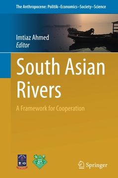 portada South Asian Rivers: A Framework for Cooperation (The Anthropocene: Politik—Economics—Society—Science) (in English)