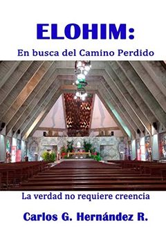 portada Elohim: En Busca del Camino Perdido: La Verdad no Requiere Creencia (in Spanish)