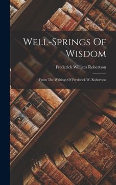 portada Well-springs Of Wisdom: From The Writings Of Frederick W. Robertson (en Inglés)