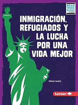 portada Inmigración, Refugiados Y La Lucha Por Una Vida Mejor (Immigration, Refugees, and the Fight for a Better Life)
