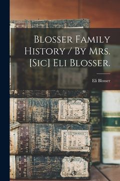 portada Blosser Family History / By Mrs. [sic] Eli Blosser. (en Inglés)