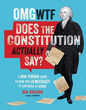 portada Omg wtf Does the Constitution Actually Say? A Non-Boring Guide to how our Democracy is Supposed to Work (en Inglés)