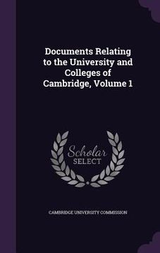portada Documents Relating to the University and Colleges of Cambridge, Volume 1 (en Inglés)
