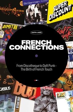 portada French Connections: From Discotheque to Daft Punk - The Birth of French Touch (in English)