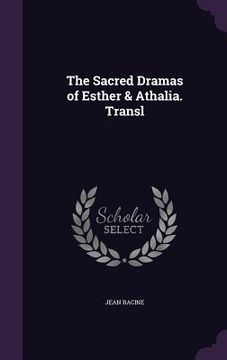 portada The Sacred Dramas of Esther & Athalia. Transl