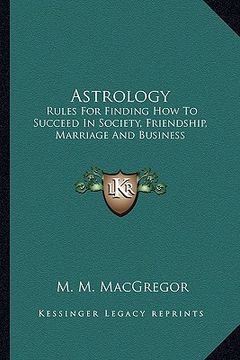 portada astrology: rules for finding how to succeed in society, friendship, marriage and business (en Inglés)