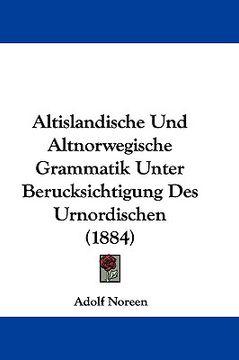 portada altislandische und altnorwegische grammatik unter berucksichtigung des urnordischen (1884) (en Inglés)