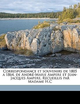 portada Correspondance et souvenirs de 1805 a 1864, de André-Marie Ampere et Jean-Jacques Ampere. Recueillis par Madame H.C Volume 02 (in French)