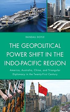 portada The Geopolitical Power Shift in the Indo-Pacific Region: America, Australia, China and Triangular Diplomacy in the Twenty-first Century