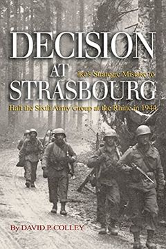 portada Decision at Strasbourg: Ike'S Strategic Mistake to Halt the Sixth Army Group at the Rhine in 1944 (en Inglés)