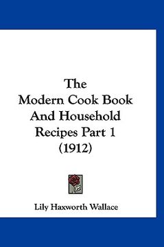 portada the modern cook book and household recipes part 1 (1912) (en Inglés)