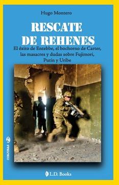 portada Rescate de rehenes: El exitoo de Entebbe, el bochorno de Carter, las masacres y dudas sobre Fujimori, Putin y Uribe