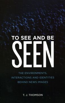 portada To See and Be Seen: The Environments, Interactions and Identities Behind News Images