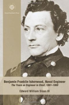 portada Benjamin Franklin Isherwood Naval Engineer: The Years as Engineer in Chief, 1861-1869 (en Inglés)