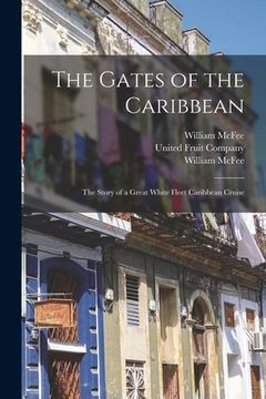 portada The Gates of the Caribbean: the Story of a Great White Fleet Caribbean Cruise (en Inglés)
