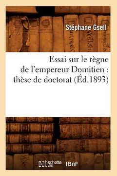 portada Essai Sur Le Règne de l'Empereur Domitien: Thèse de Doctorat (Éd.1893) (en Francés)