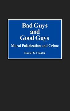 portada bad guys and good guys: moral polarization and crime (en Inglés)