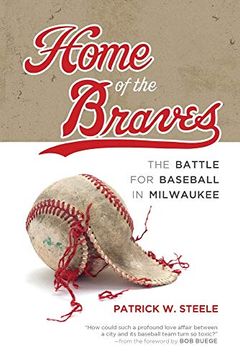 portada Home of the Braves: The Battle for Baseball in Milwaukee 