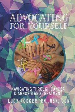 portada Advocating For Yourself: Navigating Through Cancer Diagnosis and Treatment (en Inglés)