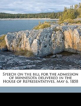 portada speech on the bill for the admission of minnesota delivered in the house of representatives, may 6, 1858 (in English)
