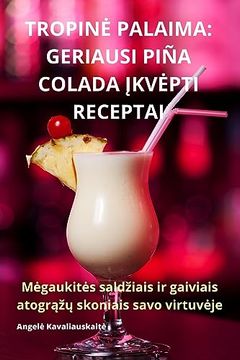 portada Tropine Palaima: Geriausi Piña Colada Įkvepti Receptai (in Lituano)