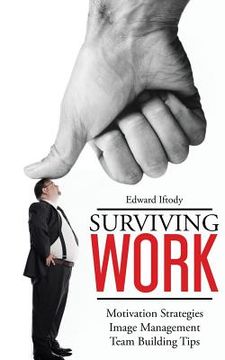 portada Surviving Work: Become a Leader - Motivation Strategies, Image Management and Team Building Tips from TED Talk Stage Experts (en Inglés)