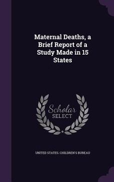 portada Maternal Deaths, a Brief Report of a Study Made in 15 States