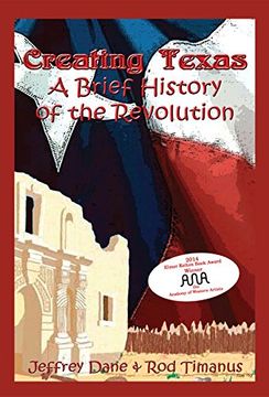 portada Creating Texas: A Brief History of the Revolution (en Inglés)