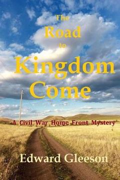 portada The Road To Kingdom Come: A Civil War Home Front Mystery (en Inglés)