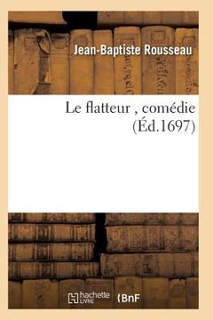 portada Le Flatteur, Comédie (en Francés)
