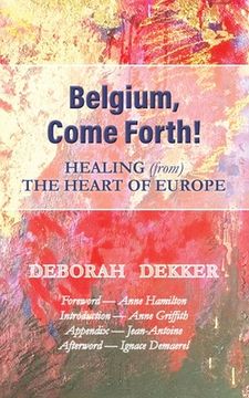 portada Belgium, Come Forth! Healing (from) the Heart of Europe (en Inglés)