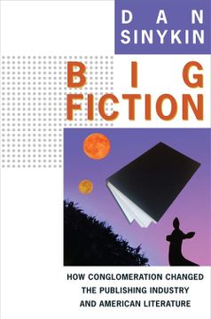 portada Big Fiction: How Conglomeration Changed the Publishing Industry and American Literature (Literature Now) 
