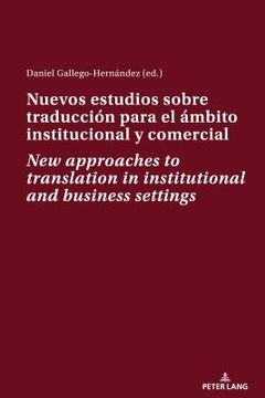 portada Nuevos Estudios Sobre Traducción Para El Ámbito Institucional Y Comercial New Approaches to Translation in Institutional and Business Settings (in Spanish)