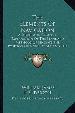 portada the elements of navigation the elements of navigation: a short and complete explanation of the standard methods of a short and complete explanation of (in English)