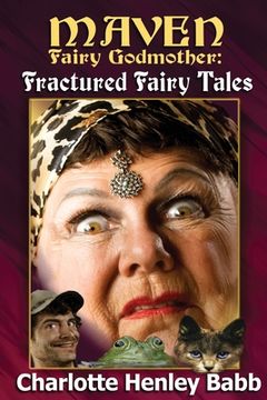 portada Maven's Fractured Fairy Tales: Bubba and the beast, Mavenstiltskin, Fairy Frogmother (en Inglés)