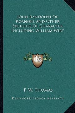 portada john randolph of roanoke and other sketches of character including william wirt (en Inglés)